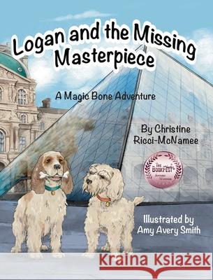 Logan and the Missing Masterpiece: A Magic Bone Adventure Christine Ricci-McNamee Amy Aver 9781960596215 Leaning Rock Press LLC