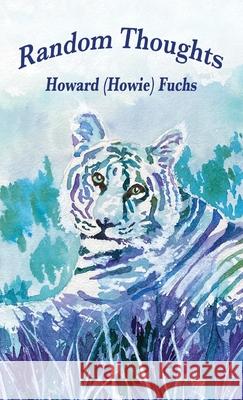 Random Thoughts Howard (Howie) Fuchs 9781960596673 Leaning Rock Press LLC