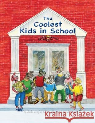 The Coolest Kids in School Sheila Murphy Adams Ed Murphy 9781960596727 Leaning Rock Press LLC