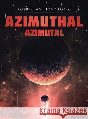 Azimuthal/Azimutal Gabriel Anthony Lopez 9781960605023 Great Writers Media, LLC