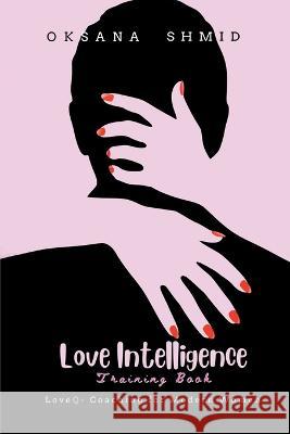 Love Intelligence Oksana Shmid   9781960605832 Great Writers Media, LLC
