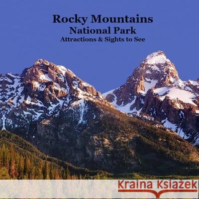 Rocky Mountains National Park Attractions Sights to See Kids Book: Great Way for Kids to See the Attractions and Sights in the Rocky Mountain National Kinsey Marie Billy Grinslott 9781960612960 Rocky Mountains National Park Attractions Sig