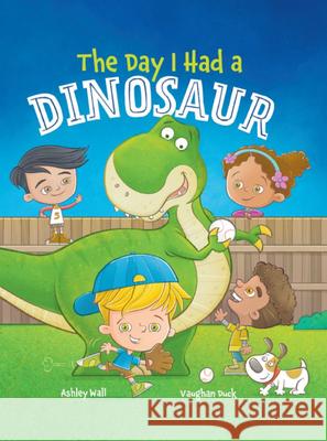 The Day I Had a Dinosaur Vaughan Duck Jennifer Rees Ashley Wall 9781960616111