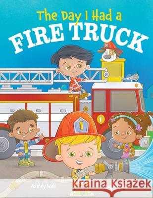 The Day I Had a Fire Truck Ashley Wall Vaughan Duck 9781960616180