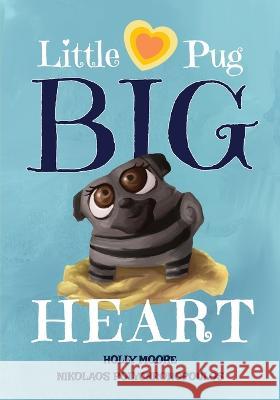 Little Pug Big Heart Holly Moore Nikolaos Polychronopoulos  9781960622068