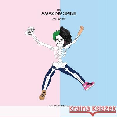 The Amazing Spine: Yay! Bones! Patricia Brown 9781960625267 R&p Online Enterprises