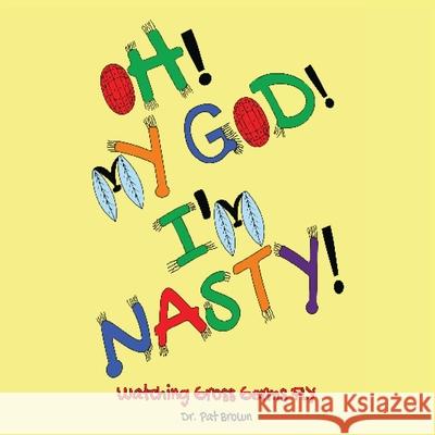 Oh! My God! I'm Nasty!: Watching Gross Germs FLY Patricia Brown Kiana Brown 9781960625519