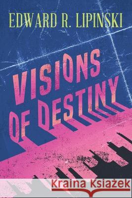 Visions of Destiny Edward R. Lipinski 9781960629371 Readersmagnet LLC