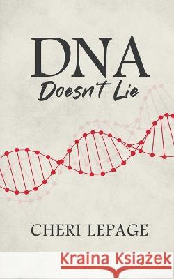 DNA Doesn't Lie Cheri Lepage   9781960629494