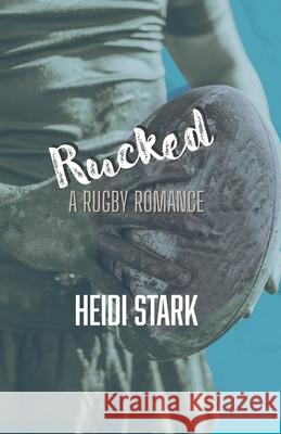 Rucked Heidi Stark 9781960630230 Heidi Stark, Author