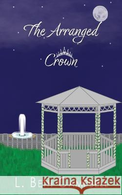 The Arranged Crown L Beth Campbell   9781960639042 L. Beth Campbell