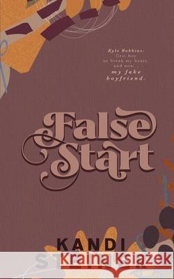 False Start: Special Edition Kandi Steiner 9781960649287 Kandi Steiner, LLC