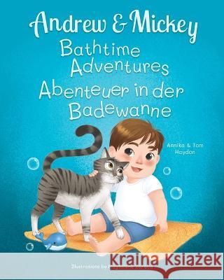 Andrew and Mickey: the Perfect Bath Time Duo (Bilingual Book for Kids Ages 1-4 - English and German) Tom Haydon Magdalena Zareba Annika Haydon 9781960650047