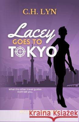 Lacey Goes to Tokyo C H Lyn   9781960659040 Cheyenne Hernandez