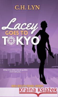 Lacey Goes to Tokyo C H Lyn   9781960659057 Cheyenne Hernandez