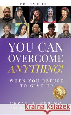 You Can Overcome Anything!: When You Refuse to Give Up Carolyn Rubin Felisha Renee Eleanor Renee Rodriguez 9781960665317