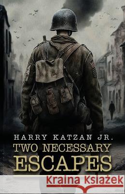 Two Necessary Escapes Harry Katzan, Jr   9781960675620 Authors' Tranquility Press