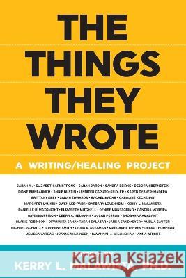 The Things They Wrote: A writing/healing project Kerry L. Malawista 9781960680006