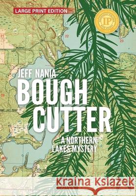 Bough Cutter: A Northern Lakes Mystery Jeff Nania 9781960681089 Feet Wet Writing