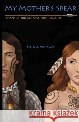 My Mother's Spear Ishtar Watson Alexandra Filipek 9781960683120 Dark Elves LLC