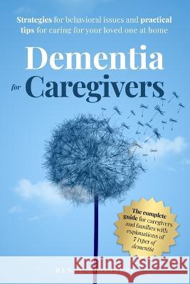 Dementia for Caregivers: Strategies for Behavioral Issues and Practical Tips for Caring for Your Loved One at Home Renee Phillippi 9781960687005 Rjb Publishing