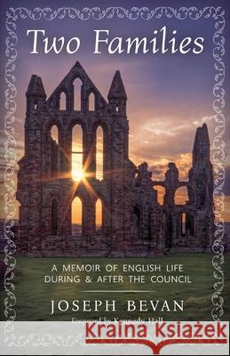 Two Families: A Memoir of English life during and after the Council Joseph Bevan Kennedy Hall 9781960711953