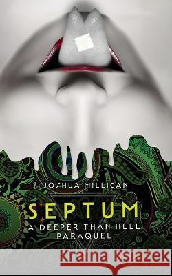 Septum: A Deeper Than Hell Paraquel Joshua Millican 9781960721013 Encyclopocalypse Publications