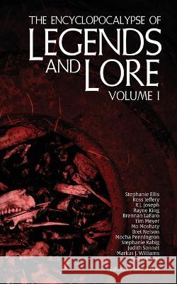 The Encyclopocalypse of Legends and Lore: Volume One Janine Pipe Stephanie Ellis Ross Jeffery 9781960721099