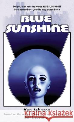 Blue Sunshine: The Novelization Ken Johnson Jeff Lieberman 9781960721440