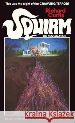 Squirm: The Novelization Richard Curtis Jeff Lieberman 9781960721709 Encyclopocalypse Publications