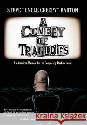 A Comedy of Tragedies: An American Memoir for the Completely Dysfunctional Steve Barton 9781960721747 Encyclopocalypse Publications