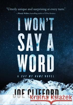 I Won't Say a Word: A Say My Name Novel Joe Clifford 9781960725141