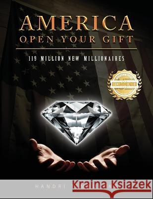 America Open your Gift: 119 Million New Millionaires Handri Timbuleng   9781960752079 Workbook Press