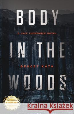 Body in the Woods: A Jack Ludefance Novel Behcet Kaya   9781960752260 Workbook Press