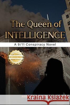The Queen of Intelligence: A 9/11 Conspiracy Novel Harvey Havel   9781960752550