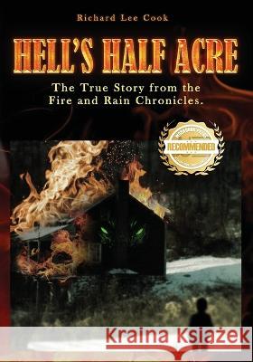 Hell's Half Acre: The true story from the Fire and Rain Chronicles Richard Lee Cook   9781960752840 Workbook Press