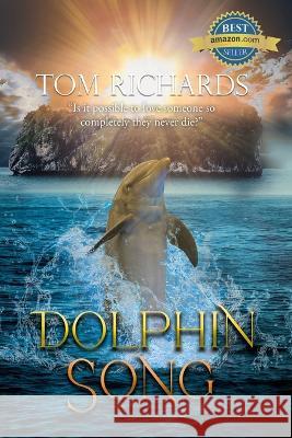 Dolphin Song Tom Richards   9781960753137 Authors Innovation LLC