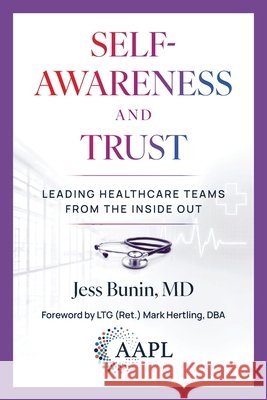 Self-Awareness and Trust: Leading Healthcare Teams from the Inside Out Jess Bunin Mark Hertling 9781960762696