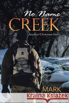 No Name Creek: Another Christmas Story Mark Gibson 9781960764003 Write and Release Publishing Ltd