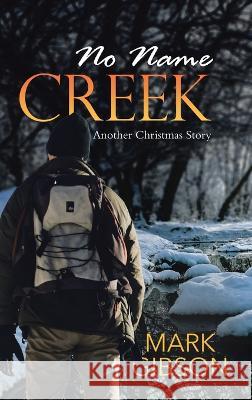 No Name Creek: Another Christmas Story Mark Gibson   9781960764010