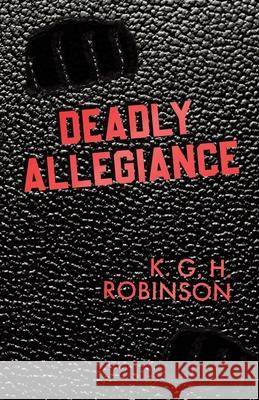 Deadly Allegiance K. G. H. Robinson 9781960764416 Write and Release Publishing
