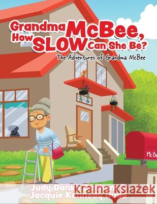 Grandma McBee, How Slow Can She Be? The Adventures of Grandma McBee Judy Dank Jacquie Kenned 9781960764638 Write and Release Publishing