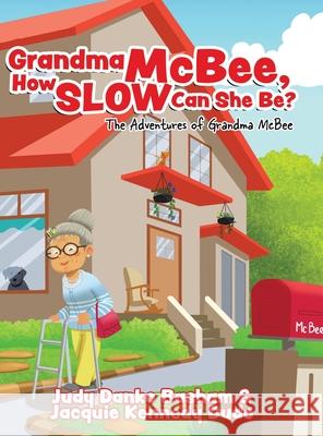 Grandma McBee, How Slow Can She Be? The Adventures of Grandma McBee Judy Dank Jacquie Kenned 9781960764645 Write and Release Publishing