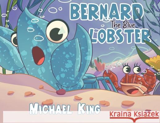 Bernard The Blue Lobster Michael King 9781960764652