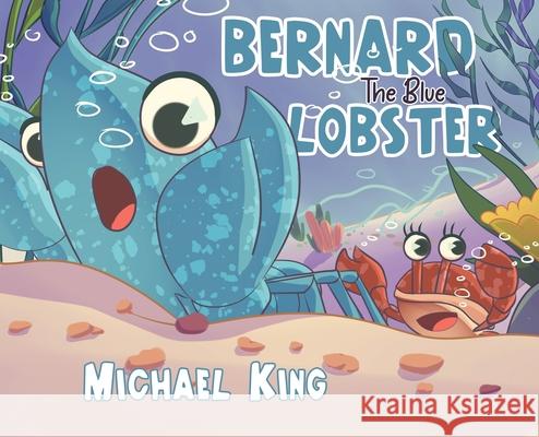 Bernard The Blue Lobster Michael King 9781960764669 Write and Release Publishing Ltd
