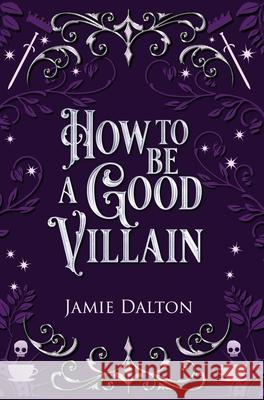 How to Be a Good Villain Jamie Dalton 9781960771063