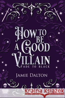 How to Be a Good Villain Jamie Dalton 9781960771117