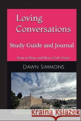 Loving Conversations Study Guide and Journal Dawn Simmons   9781960775061 Mountain Mover Media, LLC