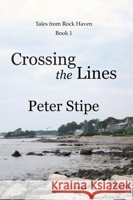Crossing the Lines Peter Stipe 9781960808172 Meripoint Books