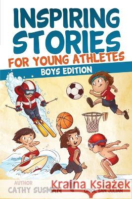 Inspiring Stories for Young Athletes: A Collection of Unbelievable Stories about Mental Toughness, Confidence and How to Overcome Fears & Gain the Mindset of Winners (Motivational Book For Boys) Cathy Susman   9781960809032